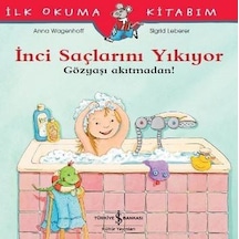 İnci Saçlarını Yıkıyor-İlk Okuma Kitabım - Anna Wagenhoff - İş Bankası Kültür Yayınları