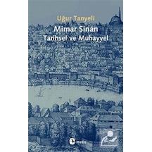 Mimar Sinan: Tarihsel Ve Muhayyel / Uğur Tanyeli 9786053162155