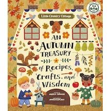Little Country Cottage: An Autumn Treasury Of Recipes, Crafts And Wisdom