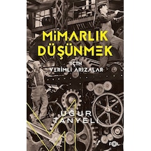 Mimarlık Düşünmek İçin Verimli Arızalar - Uğur Tanyeli - Fol Kitap