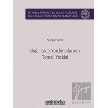 Bağlı Tacir Yardımcılarının Temsil Yetkisi - Nurgül Yıldız - On İki Levha Yayıncılık
