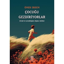 Çocuğu Gezdiriyorlar: Çocuk Ve Çocukluğun Doğası Üstüne