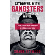 Sitdowns With Gangsters: My Real And Terrifying Conversations With The World S Most Dangerous Men