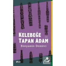 Kelebeğe Tapan Adam - Bünyamin Demirci - Şule Yayınları