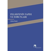 Felsefenin Yapısı ve Sorunları - Ayhan Bıçak - Dergah Yayınları