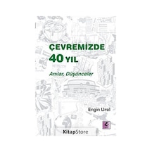 Çevremizde 40 Yıl - Anılar Düşünceler - Engin Ural - Efil Yayınevi Yayınları