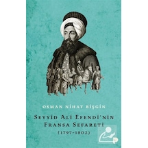 Seyyid Ali Efendi'nin Fransa Sefareti 1797-1802 / Osman Niha...