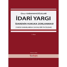 İdari Yargı İdarenin Hukuka Zorlanması Yargı Kararlarına Dayalı Bir İnceleme Onur Karahanoğulları
