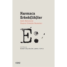 Kurmaca Erkeklikler - Edebi Metinlerde Eleştirel Erkeklik Okumaları- Çizgi Kitabevi