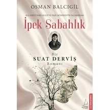 İpek Sabahlık-Bir Suat Derviş Romanı - Osman Balcıgil - Destek Yayınları