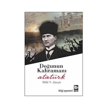Doğunun Kahramanı Atatürk - Bilâl N. Şimşir - Bilgi Yayınevi