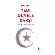 Yedi Düvele Karşı - Türklerde Liderlik ve Fanatizm - Erol Göka - Kapı Yayınları
