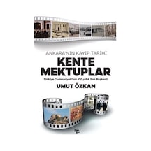 Kente Mektuplar - Ankara'nın Kayıp Tarihi - Türkiye Cumhuriyeti'nin 100 Yıllık Son Başkenti - Umut Özkan - Halk Kitabevi