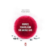 Kırmızı Yuvarlağın Bir Hayali Var - M. Özgür Akpolat - Timaş Çocuk