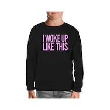 I Woke Up Like This Siyah Çocuk Sweatshirt Siyah