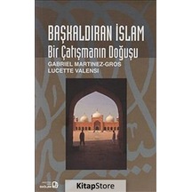 Başkaldıran İslam - Bir Çatışmanın Doğuşu - Gabriel Martinez-Gros - Bağlam Yayıncılık