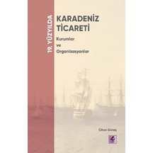 19. Yüzyılda Karadeniz Ticareti - Kurumlar ve Organizasyonlar - Cihan Güneş - Efil Yayınevi Yayınları