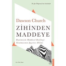 Zihinden Maddeye-Beynimizin Maddesel Realiteyi Yaratmasının Şaşırtıcı Bilimi  - Dawson Church  - Destek Yayınları
