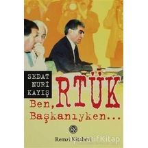 Ben RTÜK Başkanıyken... - Nuri Kayış - Remzi Kitabevi