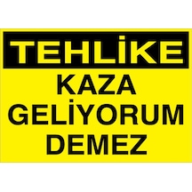 Tehlike Kaza Geliyorum Demez Uyarı Tabelası - 20x30 Foreks - Ik21