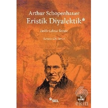 Eristik Diyalektik Haklı Çıkma Sanatı - Arthur Schopenhauer - Sel Yayıncılık
