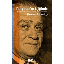 Tanpınar'ın Eşiğinde: Ahmet Hamdi Tanpınar ve Eserleri Üzerine Düşünceler - Mehmet Samsakçı - Bilge Kültür Sanat