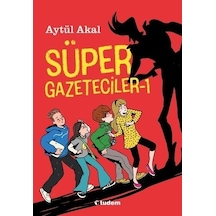 Süper Gazeteciler 1 - Serüven - Aytül Akal - Tudem Yayınları