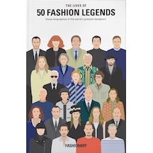 The Lives Of 50 Fashion Legends: Visual Biographies Of The World's Greatest Designers