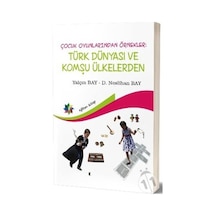 Türk Dünyası ve Komşu Ülkelerden-Çocuk Oyunlarından Örnekler - Neslihan Bay - Eğiten Kitap