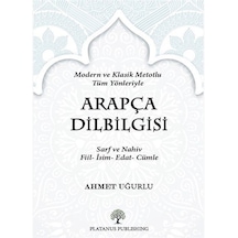 Arapça Dilbilgisi - Modern ve Klasik Metotlu Tüm Yönleriyle - Ahmet Uğurlu - Platanus Publishing