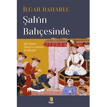 Şah'ın Bahçesinde Şah İsmail Öncesi Ve Sonrası Kızılbaşlık / İ...