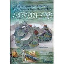 Akantaş bulunuşundan Üflemeye Uygulamalı Cam Teknikleri