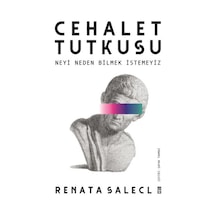 Cehalet Tutkusu & Neyi Neden Bilmek İstemeyiz