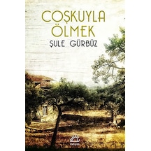 Coşkuyla Ölmek - Şule Gürbüz - İletişim Yayınları