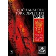 Doğu Anadolu Türk Devletleri Tarihi / Prof. Dr. Osman Turan 9789754374797