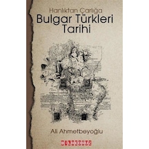 Bulgar Türkleri Tarihi - Hanlıktan Çarlığa - Ali Ahmetbeyoğlu - Bilgeoğuz Yayınları