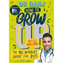 How To Grow Up And Feel Amazing : The No-worries Guide For Boys
