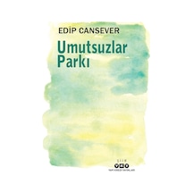 Umutsuzlar Parkı - Edip Cansever - Yapı Kredi Yayınları
