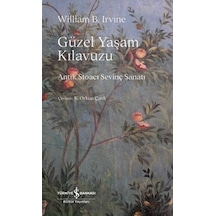 Güzel Yaşam Kılavuzu - Antik Stoacı Sevinç Sanatı - William B. Irvine - İş Bankası Kültür Yayınları