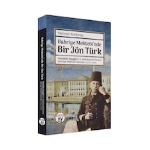 Bahriye Mektebi'nde Bir Jön Türk - Muhiddin Atayiğit ve 2. Abdülhamid Dönemi Bahriye Mektebi Hatıral - Mehmet Korkmaz - Büyüyenay Yayınları