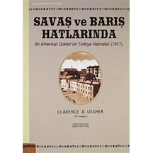 Savaş ve Barış Hatlarında Bir Amerikalı Doktor'un Türkiye Hatıraları (1917) - Clarence D. Ussher - Yaba Yayınları