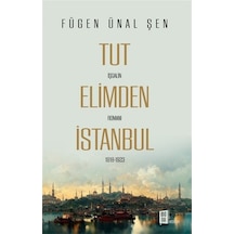 Tut Elimden İstanbul - İşgalin Romanı 1918 - 1923 - Fügen Ünal Şen - Mona