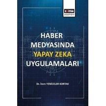 Haber Medyasında Yapay Zeka Uygulamaları - İrem Yeniceler Kortak - Eğitim Yayınevi