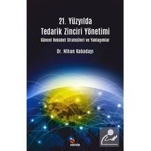 21. Yüzyılda Tedarik Zinciri Yönetimi Güncel Rekabet Stratejileri ve Yaklaşımlar - Nihan Kabadayı - Kriter