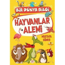 Hayvanlar Alemi - Bir Dünya Bilgi - Mustafa Sümer - Dokuz Yayınları