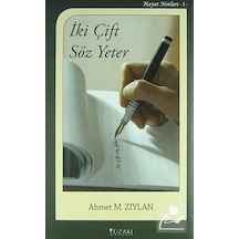 İki Çift Söz Yeter - Hayat Notları 1 - Ahmet M. Ziylan - Yüzakı Yayıncılık
