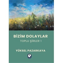 Bizim Dolaylar / Toplu Şiirler 1 / Yüksel Pazarkaya