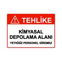 Tehlike Kimyasal Depolama Alanı Yetkisiz Personel Giremez İsg Uyarı Levhası Pvc A5 15x21 Cm