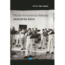 Müzik Sorunlarına Bakışta Atatürk'ün İzleri - Uğur Alpagut - Nobel Akademik Yayıncılık