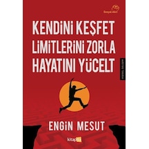 Kendini Keşfet Limitlerini Zorla Hayatını Yücelt / Engin Mesut